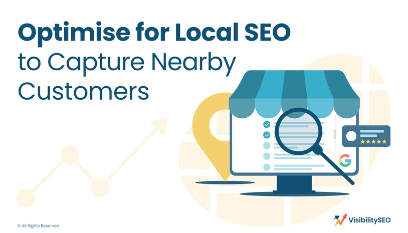 Optimise for Local SEO to Capture Nearby Customers - Visibility SEO