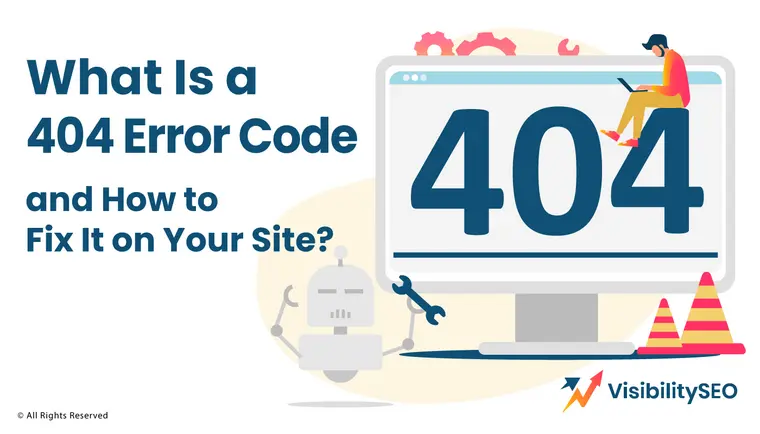 What Is a 404 Error Code and How to Fix It on Your Site? - Visibility SEO