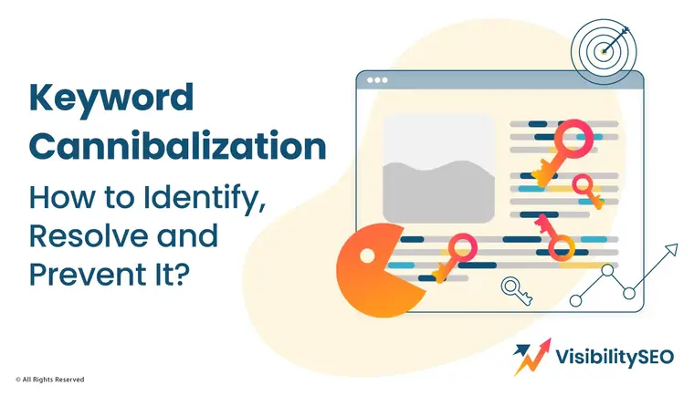 Keyword Cannibalization: How to Identify, Resolve and Prevent It? - Visibility SEO