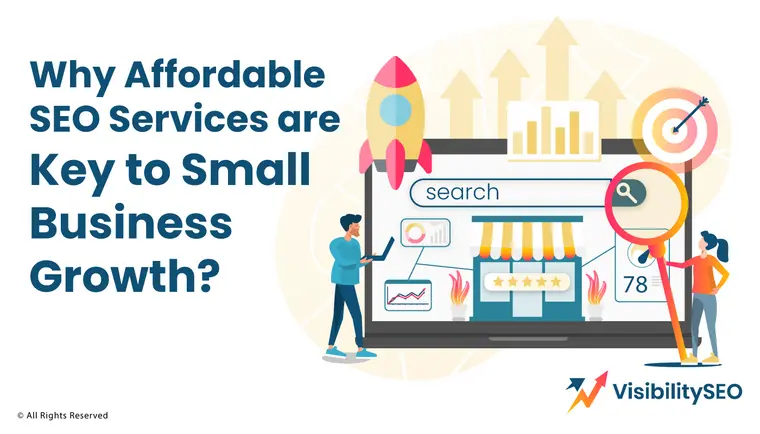 Why Affordable SEO Services are Key to Small Business Growth - Visibility SEO